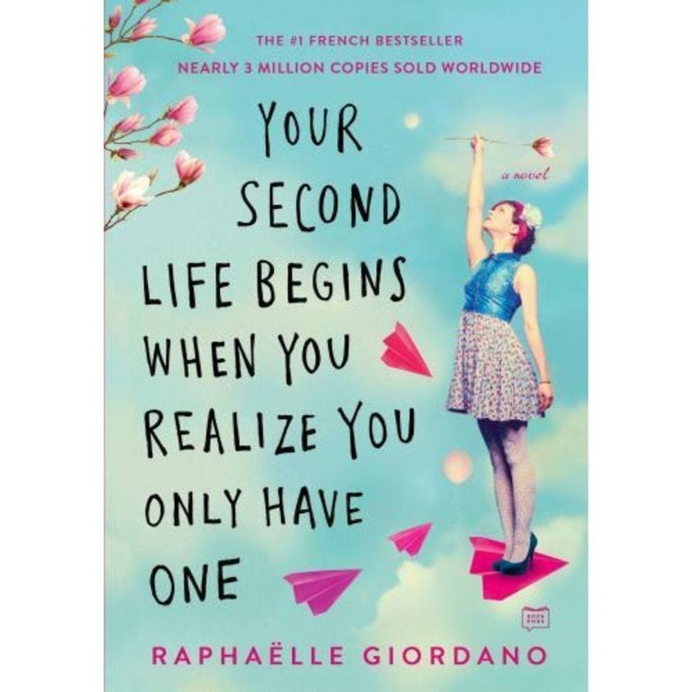 Your Second Life Begins When You Realize You Only Have One by Raphaelle Giordano